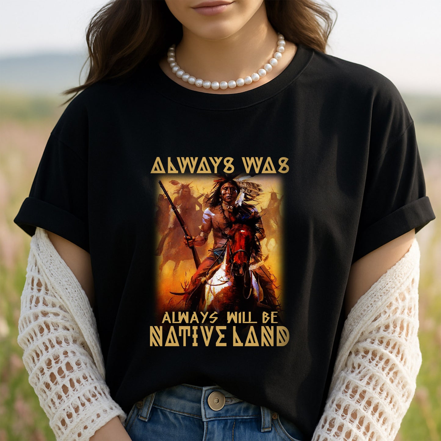 Native American Always Was Always Will Be Native Land Unisex T-Shirt/Hoodie/Sweatshirt