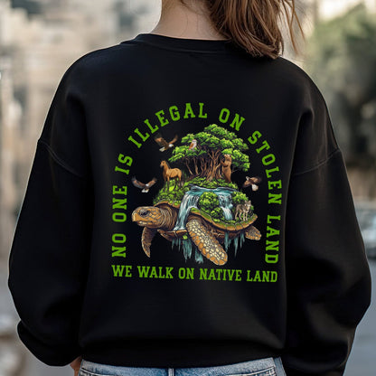 NO ONE IS ILLEGAL ON STOLEN LAND. WE WALK ON NATIVE LAND Style 4 - Two Sides