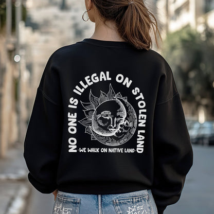 NO ONE IS ILLEGAL ON STOLEN LAND. WE WALK ON NATIVE LAND 18 - Two sides - Unisex T-Shirt/T-Shirt V-Neck/Hoodie/Sweatshirt
