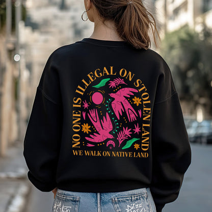 NO ONE IS ILLEGAL ON STOLEN LAND. WE WALK ON NATIVE LAND Style 2 - Two Sides