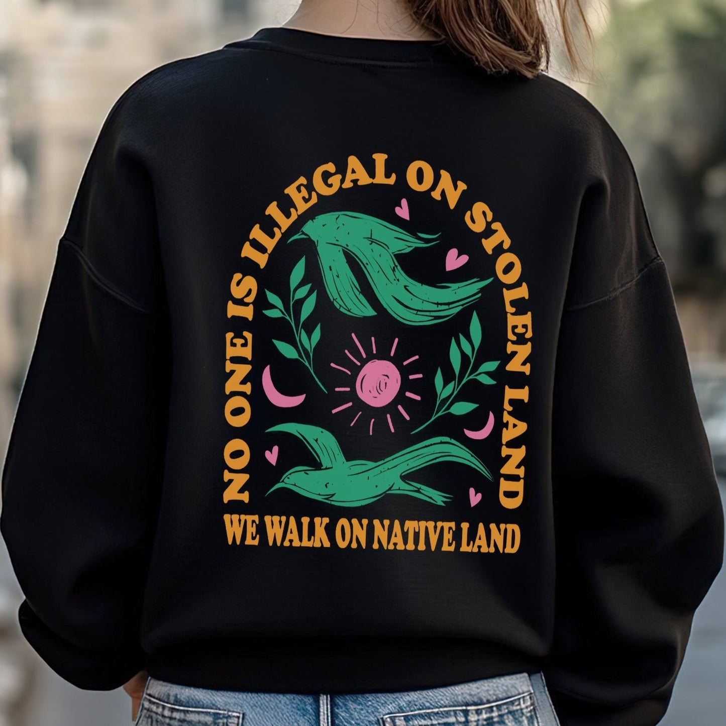 NO ONE IS ILLEGAL ON STOLEN LAND. WE WALK ON NATIVE LAND Style 3 - Two Sides