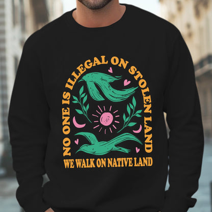 NO ONE IS ILLEGAL ON STOLEN LAND. WE WALK ON NATIVE LAND Style 3 - One Sides