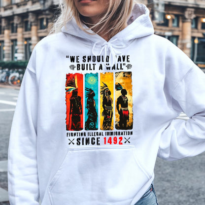 We Should Have Built A Wall Fighting Illegal Immigration - Chief Unisex T-Shirt/Hoodie/V-Neck/Sweatshirt