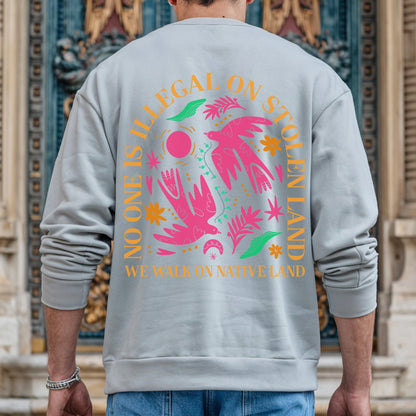 NO ONE IS ILLEGAL ON STOLEN LAND. WE WALK ON NATIVE LAND - One sides - Unisex T-Shirt/Hoodie/Sweatshirt