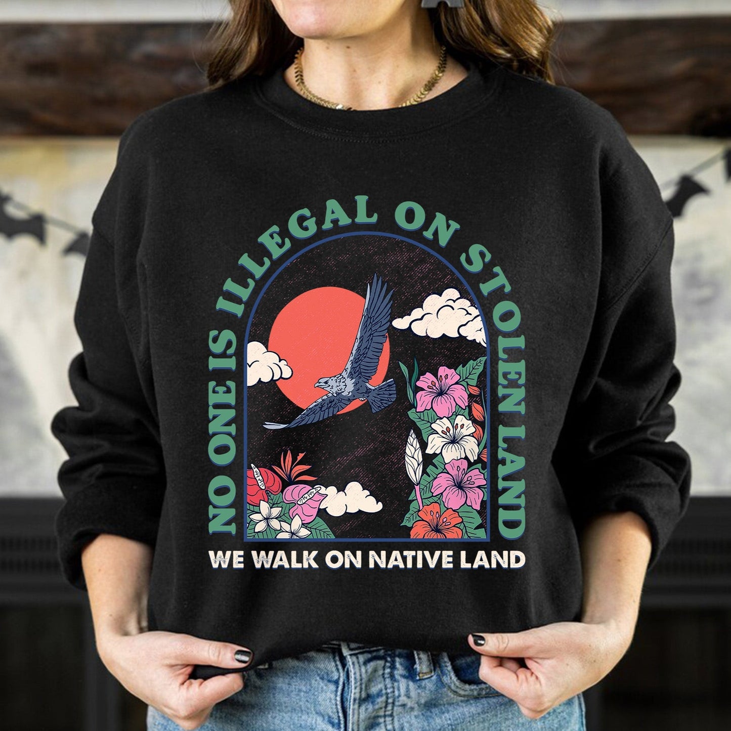 NO ONE IS ILLEGAL ON STOLEN LAND. WE WALK ON NATIVE LAND Style 5 - One Sides