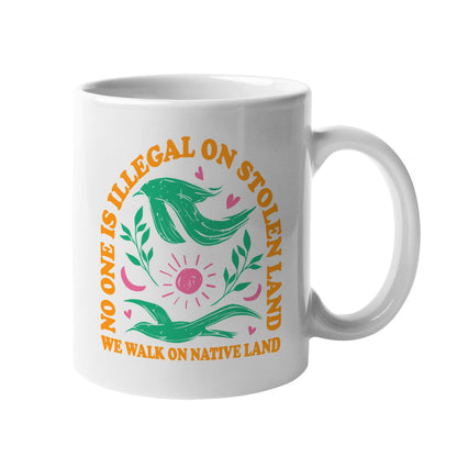 No One Is Illegal On Stolen Land. We Walk On Native Land Mug S17