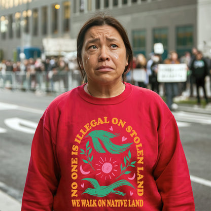 NO ONE IS ILLEGAL ON STOLEN LAND. WE WALK ON NATIVE LAND Style 3 - One Sides