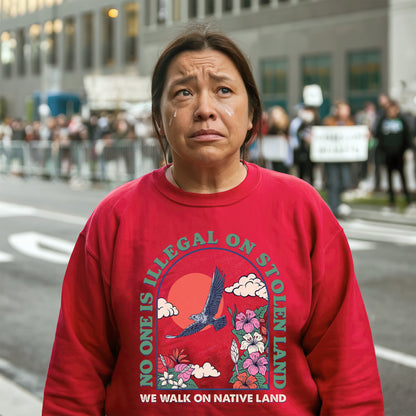NO ONE IS ILLEGAL ON STOLEN LAND. WE WALK ON NATIVE LAND Style 5 - One Sides