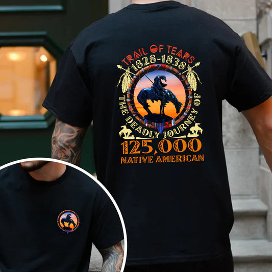 2 Sided T-Shirt "Trail Of Tears 1828 - 1838 125000 Native American Shirt Man Ride Horse" Two Sides