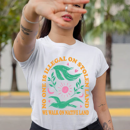 NO ONE IS ILLEGAL ON STOLEN LAND. WE WALK ON NATIVE LAND Style 3 - One Sides