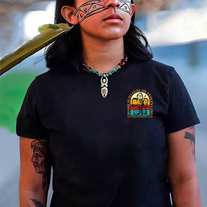 NO ONE IS ILLEGAL ON STOLEN LAND. WE WALK ON NATIVE LAND 16 - Two sides - Unisex T-Shirt/T-Shirt V-Neck/Hoodie/Sweatshirt