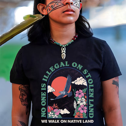 NO ONE IS ILLEGAL ON STOLEN LAND. WE WALK ON NATIVE LAND Style 5 - One Sides