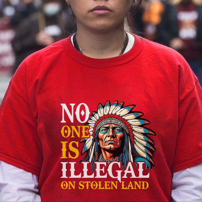 NO ONE IS ILLEGAL ON STOLEN LAND. WE WALK ON NATIVE LAND Style 7 - One Sides Unisex T-Shirt/T-Shirt V-Neck/Hoodie/Sweatshirt