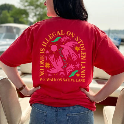 NO ONE IS ILLEGAL ON STOLEN LAND. WE WALK ON NATIVE LAND Style 2 - Two Sides