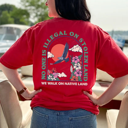 NO ONE IS ILLEGAL ON STOLEN LAND. WE WALK ON NATIVE LAND Style 4 - Two Sides