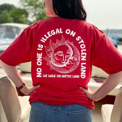 NO ONE IS ILLEGAL ON STOLEN LAND. WE WALK ON NATIVE LAND 18 - Two sides - Unisex T-Shirt/T-Shirt V-Neck/Hoodie/Sweatshirt