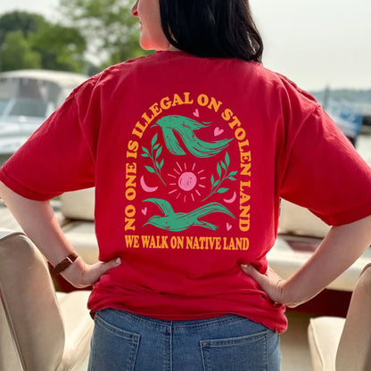 NO ONE IS ILLEGAL ON STOLEN LAND. WE WALK ON NATIVE LAND Style 3 - Two Sides
