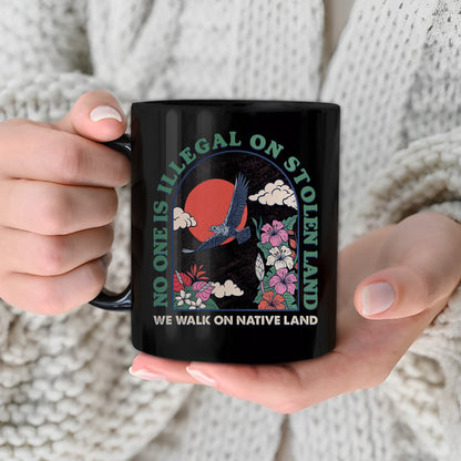 No One Is Illegal On Stolen Land. We Walk On Native Land Mug S19
