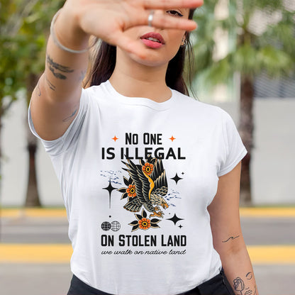 NO ONE IS ILLEGAL ON STOLEN LAND. WE WALK ON NATIVE LAND Style 11 - One Sides