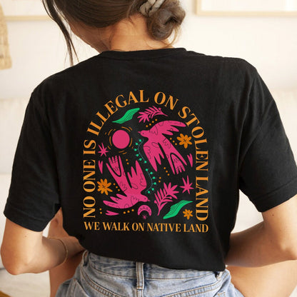 NO ONE IS ILLEGAL ON STOLEN LAND. WE WALK ON NATIVE LAND Style 2 - Two Sides