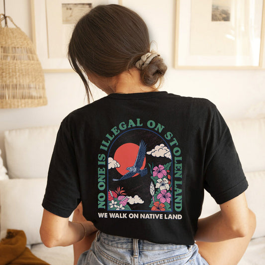 NO ONE IS ILLEGAL ON STOLEN LAND. WE WALK ON NATIVE LAND 19 - Two sides - Unisex T-Shirt/T-Shirt V-Neck/Hoodie/Sweatshirt