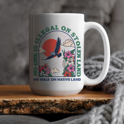 No One Is Illegal On Stolen Land. We Walk On Native Land Mug S19