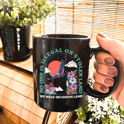 No One Is Illegal On Stolen Land. We Walk On Native Land Mug S19