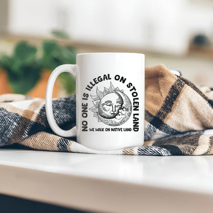 No One Is Illegal On Stolen Land. We Walk On Native Land Mug S18