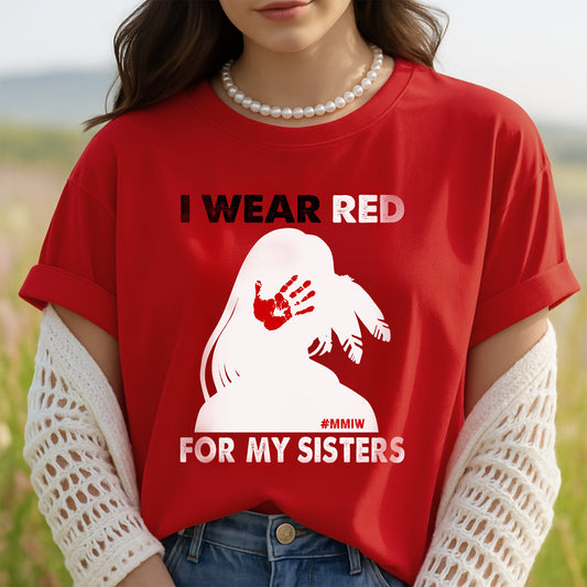 MMIW I Wear Red For My Sister, No More Stolen Sisters Shirts Red Hand Unisex T-Shirt/Hoodie/Sweatshirt
