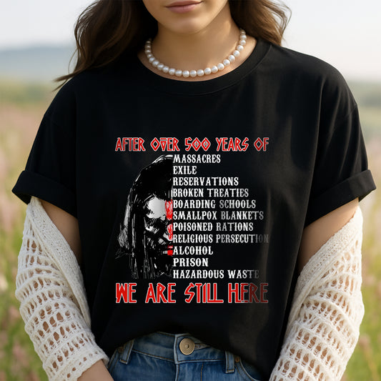 Native American After Over 500 Year We Are Still Here Unisex T-Shirt/Hoodie/Sweatshirt
