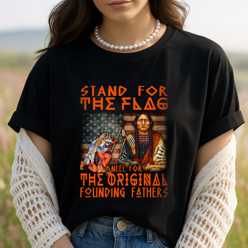 Native American Stand For The Flag Kneel For The Original Founding Fathers Unisex T-Shirt/Hoodie/Sweatshirt