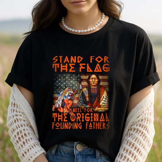 Native American Stand For The Flag Kneel For The Original Founding Fathers Unisex T-Shirt/Hoodie/Sweatshirt