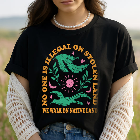 NO ONE IS ILLEGAL ON STOLEN LAND. WE WALK ON NATIVE LAND Style 3 - One Sides
