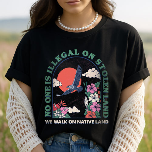 NO ONE IS ILLEGAL ON STOLEN LAND. WE WALK ON NATIVE LAND Style 5 - One Sides