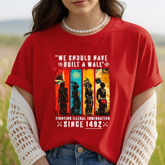 We Should Have Built A Wall Fighting Illegal Immigration - Chief Unisex T-Shirt/Hoodie/V-Neck/Sweatshirt