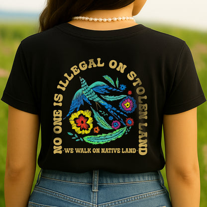 NO ONE IS ILLEGAL ON STOLEN LAND. WE WALK ON NATIVE LAND Style 10 - Two Sides