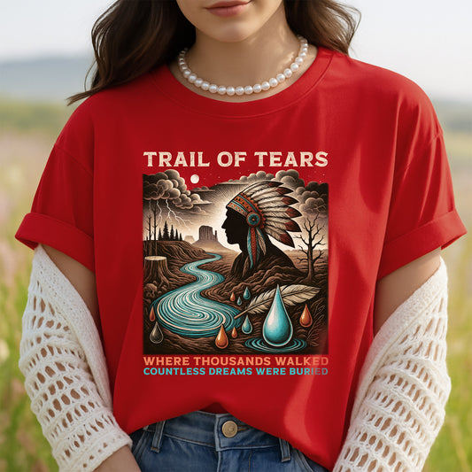 Trail Of Tears - Where Thousands Walked Countless Dreams Were Buried Unisex T-Shirt/Hoodie/Sweatshirt