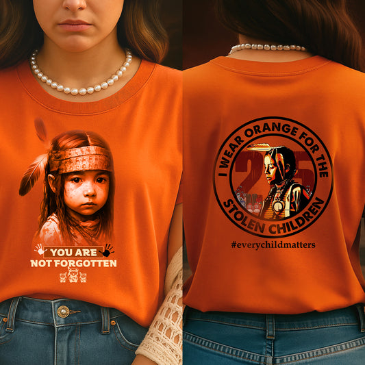 2 Sided T-Shirt "Every Child Matters - You Are Not Forgotten and  I Wear Orange For The 215 Stolen Children" - Two Sides
